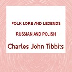 Folk-lore and Legends: Russian and Polish