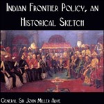 Indian Frontier Policy, an Historical Sketch