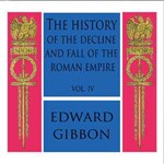 History of the Decline and Fall of the Roman Empire Vol. IV, The