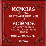 Memoirs of the Distinguished Men of Science of Great Britain Living in the Years 1807-8