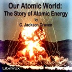 Our Atomic World: The Story of Atomic Energy