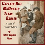 Captain Bill McDonald, Texas Ranger: A Story of Frontier Reform