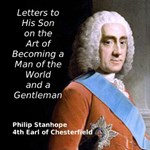 Letters to His Son on the Art of Becoming a Man of the World and a Gentleman