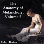 Anatomy of Melancholy Volume 2, The