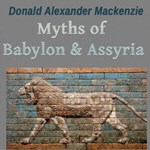 Myths and Legends: Myths of Babylonia and Assyria