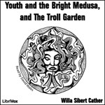 Youth and the Bright Medusa, and The Troll Garden