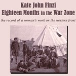Eighteen Months in the War Zone: A Record of a Woman's Work on the Western Front