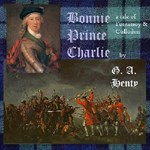 Bonnie Prince Charlie: a Tale of Fontenoy and Culloden