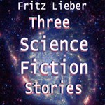 Three Science Fiction Stories by Fritz Leiber