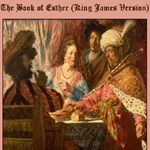 Bible (KJV) 17: Esther (version 2 Dramatic Reading)